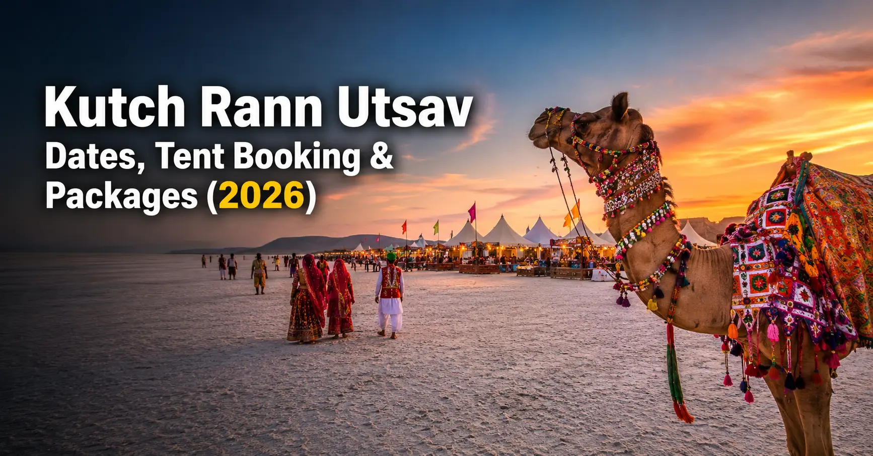 Kutch Rann Utsav: Dates, Tent Booking and Packages (2026) with white salt desert, luxury tents, and cultural festival
